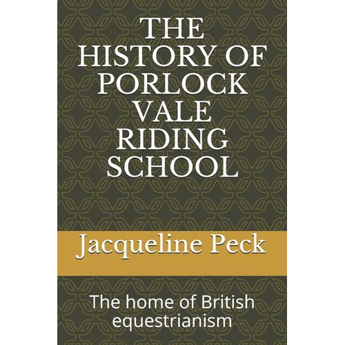The History of Porlock Vale Riding School: The home of British equestrianism - Paperback