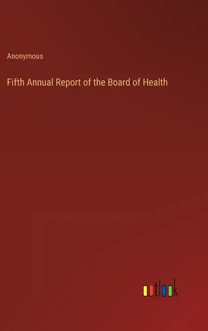 Fifth Annual Report of the Board of Health - Hardcover