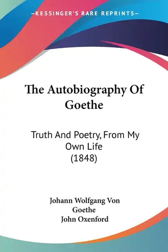 The Autobiography Of Goethe: Truth And Poetry, From My Own Life (1848) - Paperback