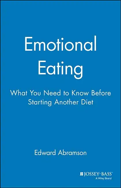 Emotional Eating: What You Need to Know Before Starting Your Next Diet - Paperback