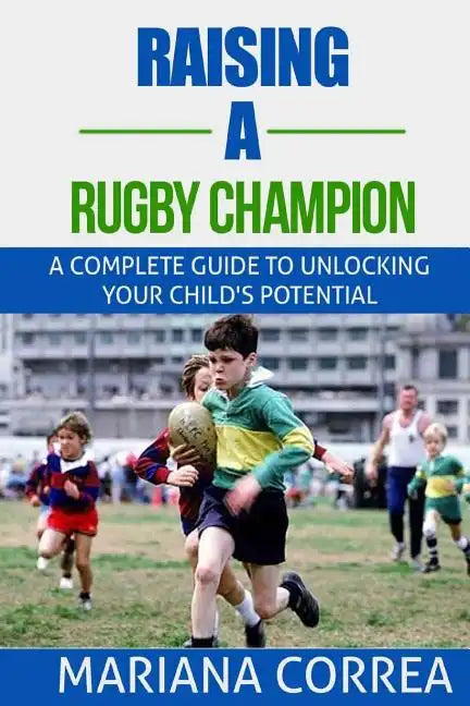Raising a Rugby Champion: A complete guide to unlocking your childs potential - Paperback