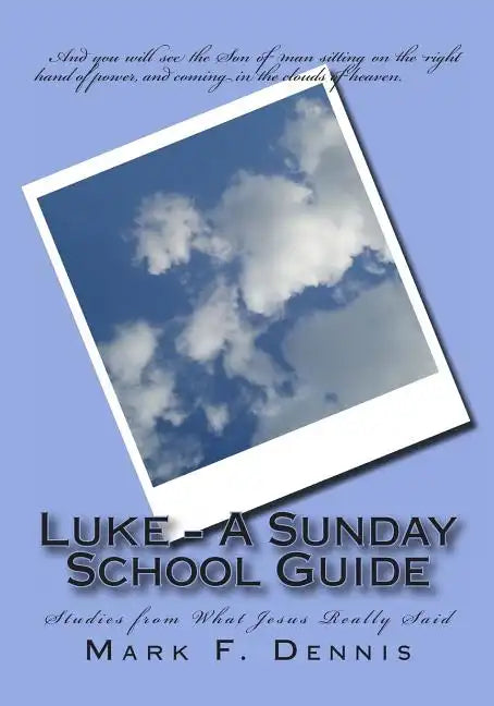 Luke - A Sunday School Guide: Studies from What Jesus Really Said - Paperback