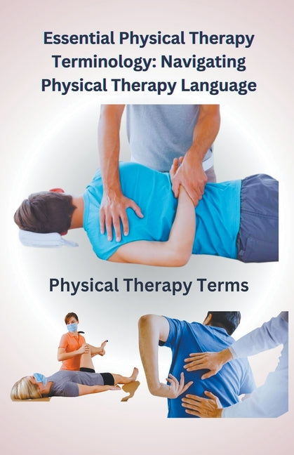 Essential Physical Therapy Terminology: Navigating Physical Therapy Language - Paperback