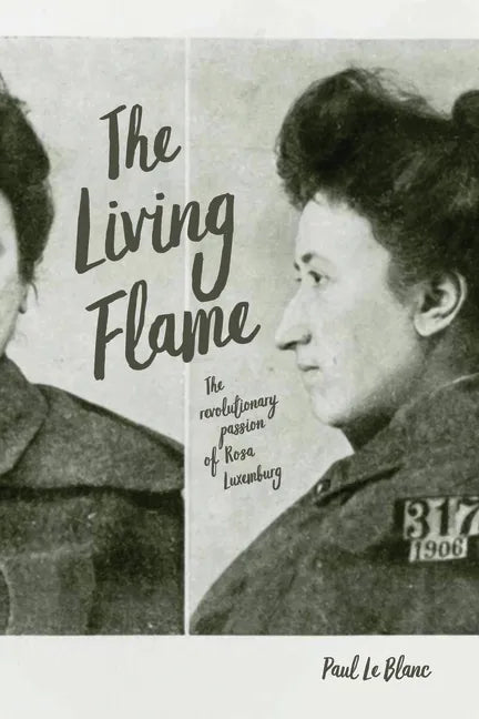 The Living Flame: The Revolutionary Passion of Rosa Luxemburg - Hardcover