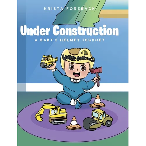 Under Construction: A Baby's Helmet Journey - Hardcover
