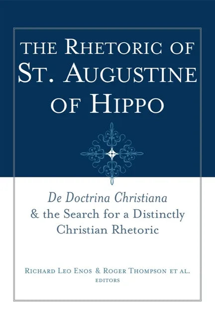 The Rhetoric of St. Augustine of Hippo: de Doctrina Christiana and the Search for a Distinctly Christian Rhetoric - Paperback