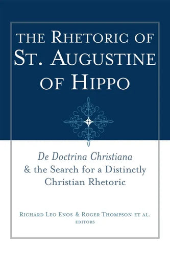 The Rhetoric of St. Augustine of Hippo: de Doctrina Christiana and the Search for a Distinctly Christian Rhetoric - Paperback