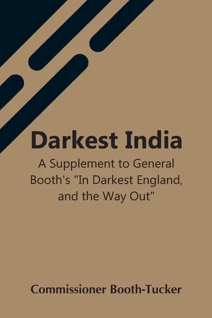 Darkest India A Supplement To General Booth'S 