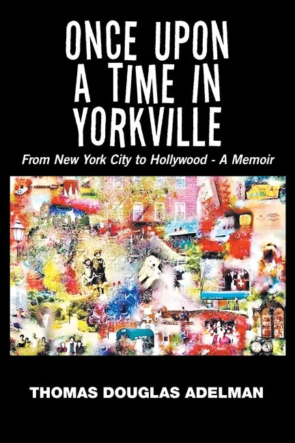 Once Upon a Time in Yorkville: From New York City to Hollywood - a Memoir - Paperback