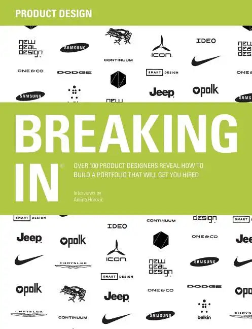 Breaking in: Over 100 Product Designers Reveal How to Build a Portfolio That Will Get You Hired - Paperback