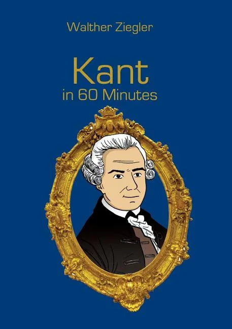 Kant in 60 Minutes: Great Thinkers in 60 Minutes - Paperback