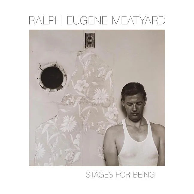 Ralph Eugene Meatyard: Stages for Being - Hardcover
