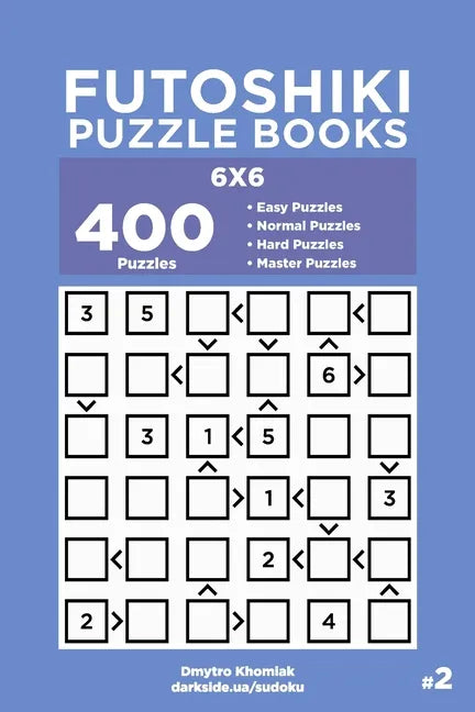 Futoshiki Puzzle Books - 400 Easy to Master Puzzles 6x6 (Volume 2) - Paperback