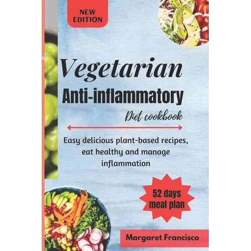 Vegetarian anti-inflammatory diet cookbook: Easy delicious plant-based recipes, eat healthy and manage inflammation - Paperback