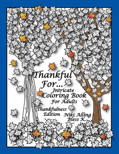 Thankful For: Intricate Coloring Book For Adults, Thankfulness Edition - Paperback