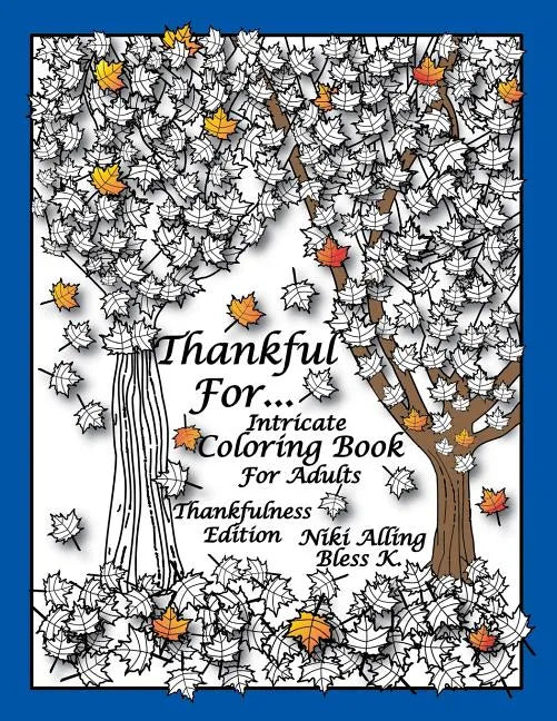 Thankful For: Intricate Coloring Book For Adults, Thankfulness Edition - Paperback