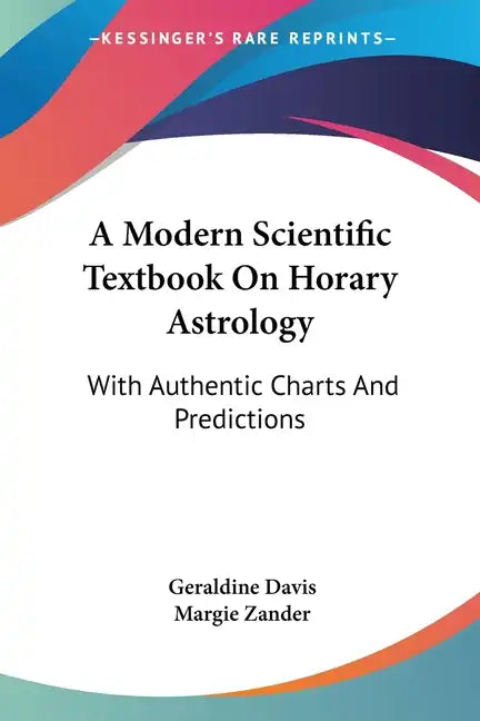 A Modern Scientific Textbook On Horary Astrology: With Authentic Charts And Predictions - Paperback