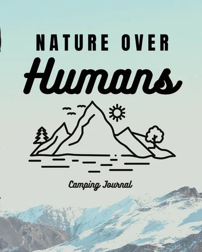 Nature Over Humans Camping Journal: Family Camping Keepsake Diary Great Camp Spot Checklist Shopping List Meal Planner Memories With The Kids Summer T - Paperback