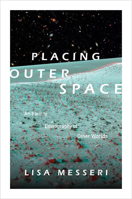 Placing Outer Space: An Earthly Ethnography of Other Worlds - Paperback