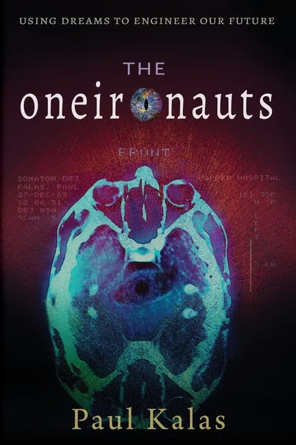 The Oneironauts: Using dreams to engineer our future - Paperback