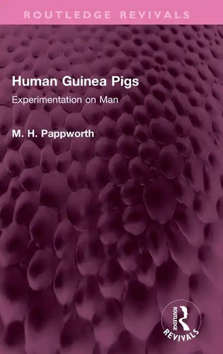 Human Guinea Pigs: Experimentation on Man - Hardcover