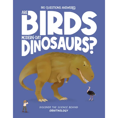 Are Birds Modern-Day Dinosaurs?: Discover the Science Behind Ornithography - Hardcover