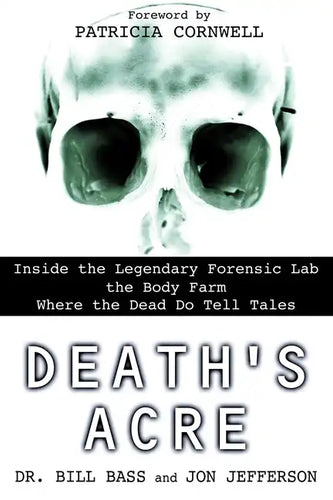 Death's Acre: Inside the Legendary Forensic Lab the Body Farm Where the Dead Do Tell Tales - Paperback