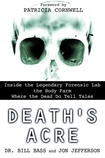 Death's Acre: Inside the Legendary Forensic Lab the Body Farm Where the Dead Do Tell Tales - Paperback