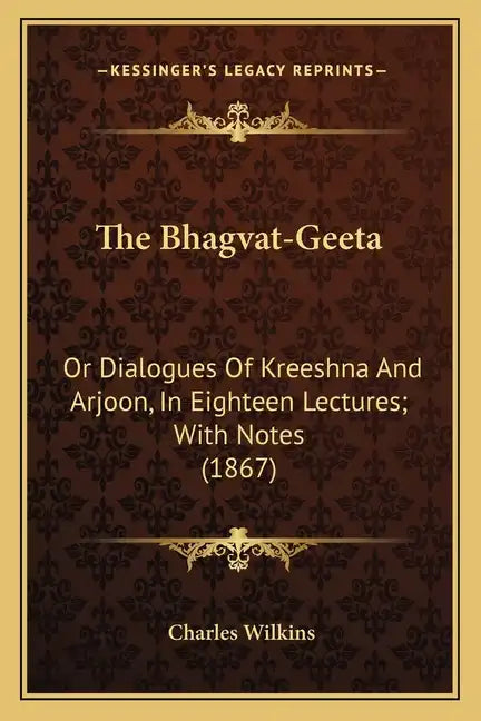 The Bhagvat-Geeta: Or Dialogues of Kreeshna and Arjoon, in Eighteen Lectures; With Notes (1867) - Paperback