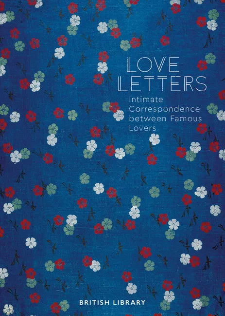 Love Letters: Intimate Correspondence Between Famous Lovers - Hardcover