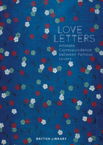 Love Letters: Intimate Correspondence Between Famous Lovers - Hardcover