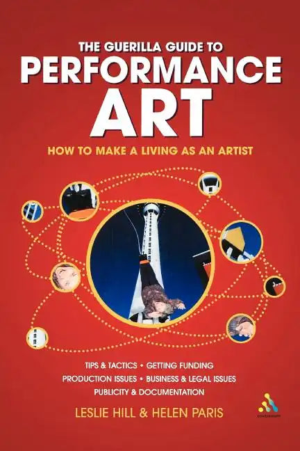 Guerilla Guide to Performance Art: How to Make a Living as an Artist - Paperback