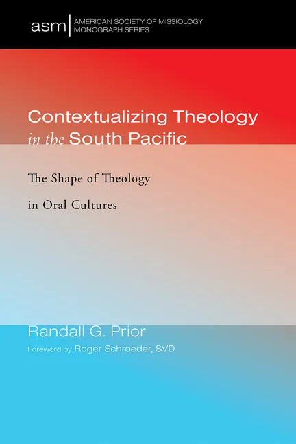 Contextualizing Theology in the South Pacific: The Shape of Theology in Oral Cultures - Paperback