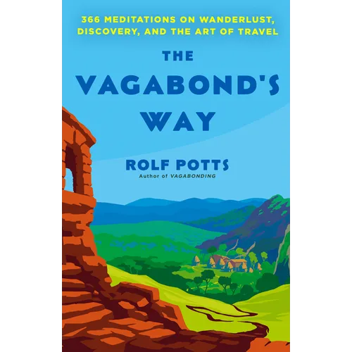 The Vagabond's Way: 366 Meditations on Wanderlust, Discovery, and the Art of Travel - Paperback