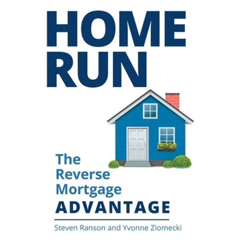Home Run: The Reverse Mortgage Advantage - Hardcover