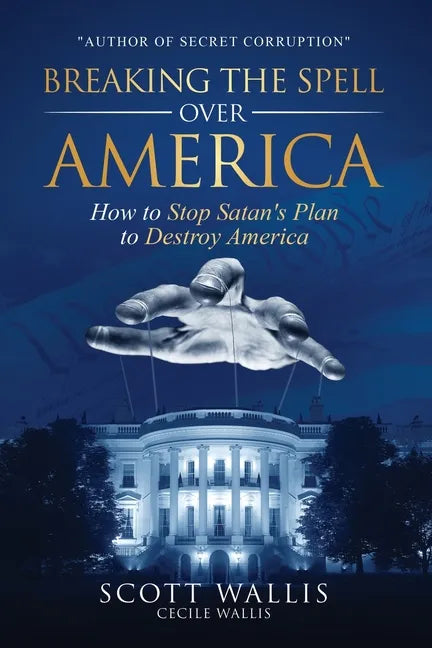 Breaking the Spell Over America: How to Stop Satan's Plan to Destroy America - Paperback