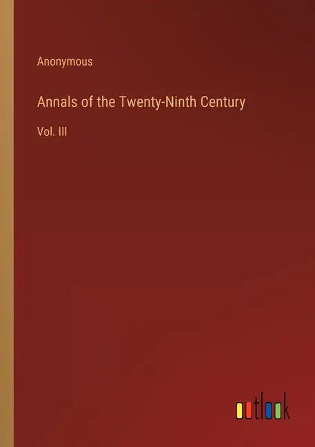 Annals of the Twenty-Ninth Century: Vol. III - Paperback