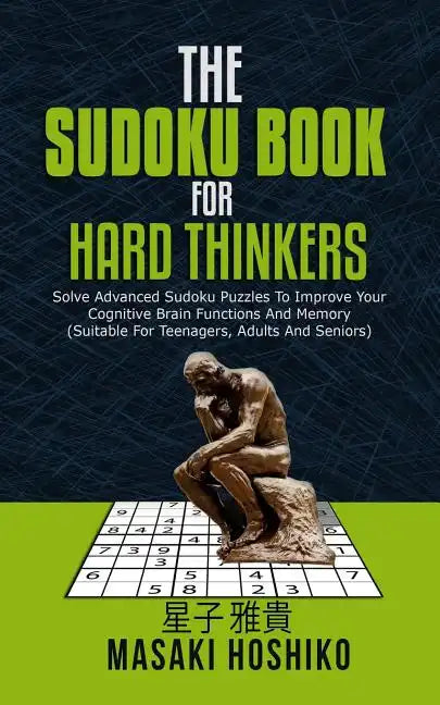 The Sudoku Book For Hard Thinkers: Solve Advanced Sudoku Puzzles To Improve Your Cognitive Brain Functions And Memory (Suitable For Teenagers, Adults - Paperback