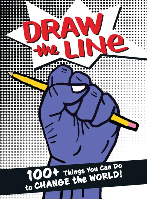 Draw the Line: 100+ Things You Can Do to Change the World! - Paperback