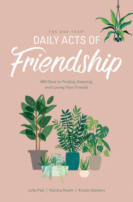 The One Year Daily Acts of Friendship: 365 Days to Finding, Keeping, and Loving Your Friends - Paperback