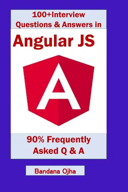 100+ Interview Questions & Answers in Angular Js: 90% Frequently Asked Interview Q & A in Angular Js - Paperback