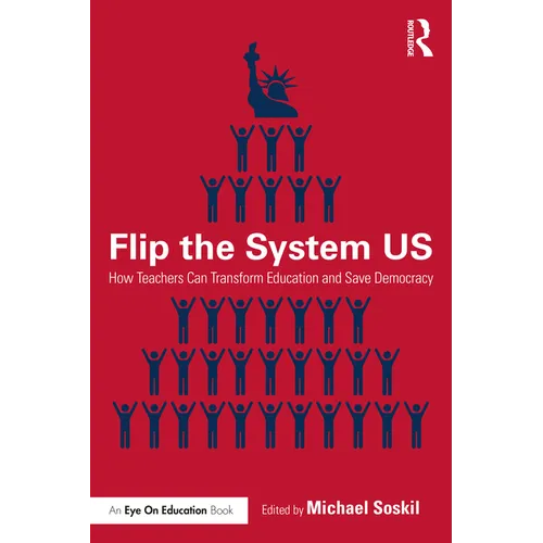 Flip the System US: How Teachers Can Transform Education and Save Democracy - Paperback