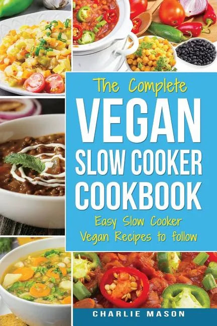 Vegan Slow Cooker Recipes: Healthy Cookbook and Super Easy Vegan Slow Cooker Recipes To Follow For Beginners Low Carb and Weight Loss Vegan Diet: - Paperback