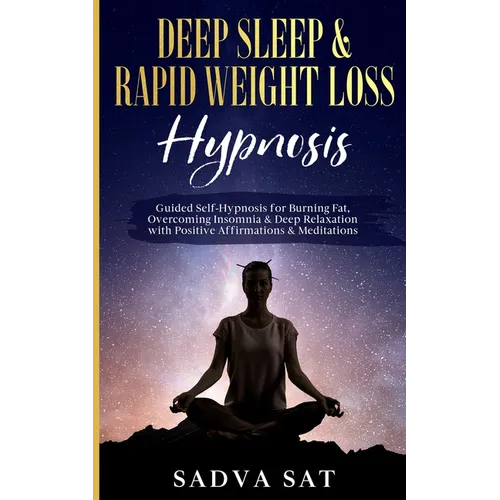 Deep Sleep & Rapid Weight Loss Hypnosis: Guided Self-Hypnosis for Burning Fat, Overcoming Insomnia, & Deep Relaxation with Positive Affirmations & Med - Paperback