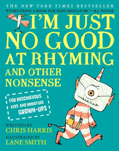 I'm Just No Good at Rhyming: And Other Nonsense for Mischievous Kids and Immature Grown-Ups - Hardcover