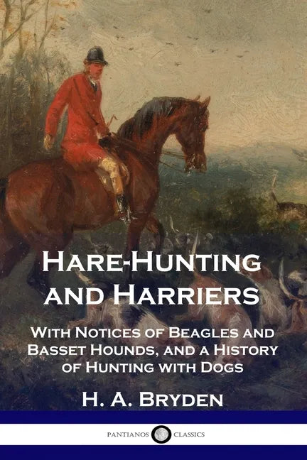 Hare-Hunting and Harriers: With Notices of Beagles and Basset Hounds, and a History of Hunting with Dogs - Paperback