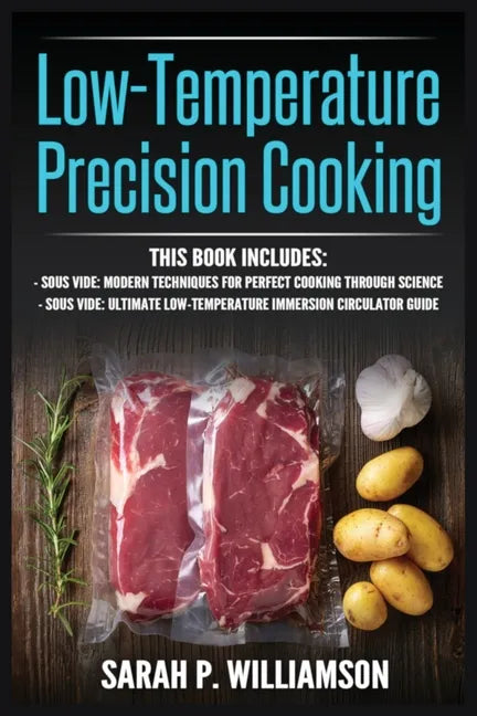 Low-Temperature Precision Cooking: Modern Techniques for Perfect Cooking Through Science, Ultimate Low-Temperature Immersion Circulator Guide - Paperback