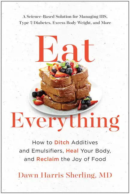 Eat Everything: How to Ditch Additives and Emulsifiers, Heal Your Body, and Reclaim the Joy of Food - Paperback