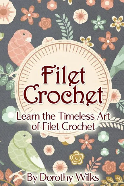 Filet Crochet: Learn the Timeless Art of Filet Crochet - Paperback