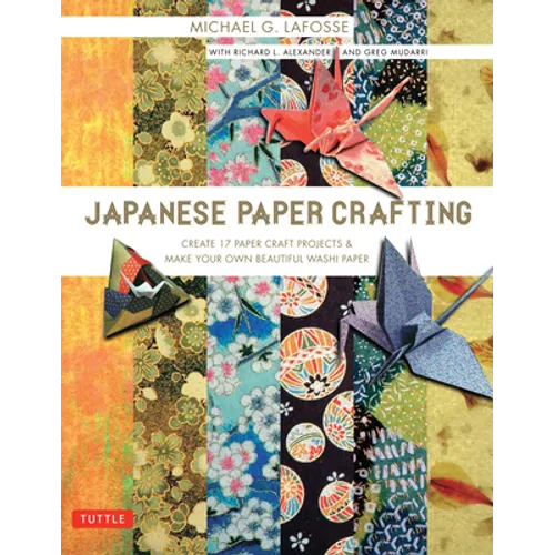 Japanese Paper Crafting: Create 17 Paper Craft Projects & Make Your Own Beautiful Washi Paper